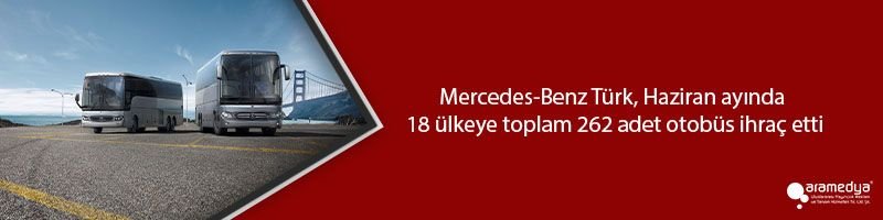 Mercedes-Benz Türk, Haziran ayında 18 ülkeye toplam 262 adet otobüs ihraç etti