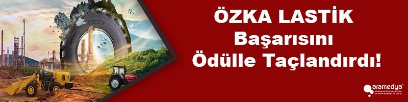 ÖZKA LASTİK Başarısını Ödülle Taçlandırdı!