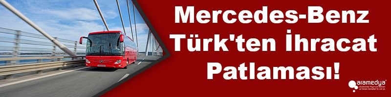 Mercedes-Benz Türk'ten İhracat Patlaması!